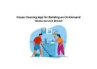 House Cleaning App for Building an On-Demand Home Service Brand
