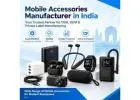 Mobile Accessories Manufacturer in India