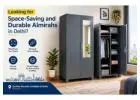 Looking for Space-Saving and Durable Almirahs in Delhi?