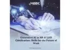 Generative AI in HR & L&D Certification: Skills for the Future of Work